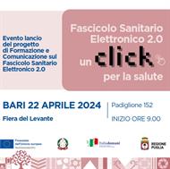 FASCICOLO SANITARIO ELETTRONICO 2.0 UN CLICK PER LA SALUTE - BARI, 22 APRILE 2024 - FIERA DEL LEVANTE